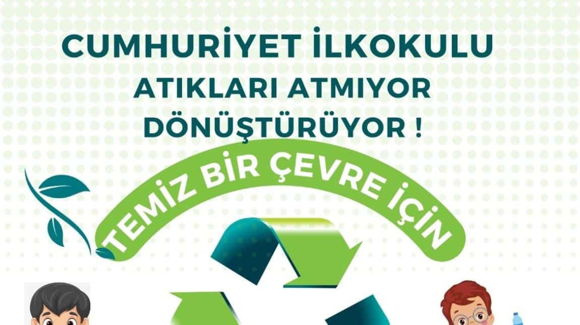 TEMİZ BİR ÇEVRE İÇİN, ATMIYORUZ DÖNÜŞTÜRÜYORUZ!